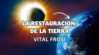 LA RESTAURACIÓN DE LA TIERRA - Vital Frosi