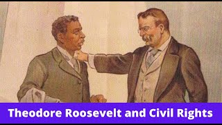 History Brief: Theodore Roosevelt and Civil Rights