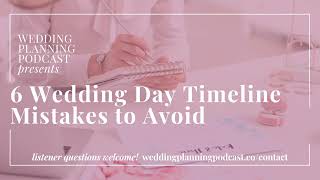 6 Major Wedding Day Timeline Mistakes to Avoid