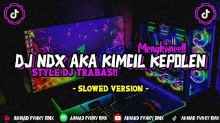 DJ NDX AKA KIMCIL KEPOLEN STYLE DJ TRABAS MENGKANE SLOWED