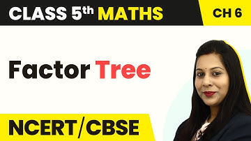 Class 5 Maths Chapter 6 | Factor Tree - Be My Multiple, I’ll Be Your Factor