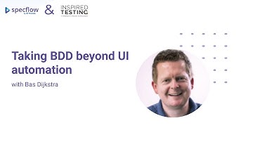 Taking BDD beyond UI Automation. Webinar with Bas Dijkstra