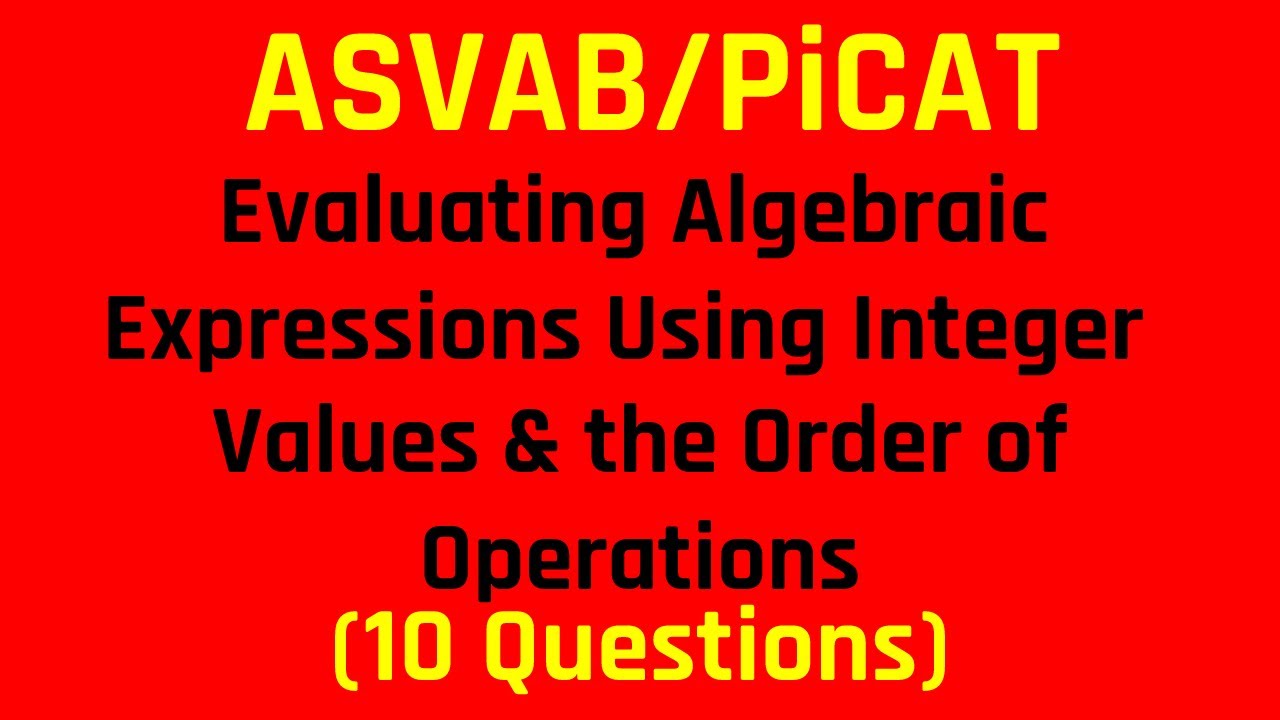 Evaluating Algebraic Expressions Using Integer Values & the Order of Operations (ASVAB/PiCAT)