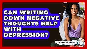 Can Writing Down Negative Thoughts Help With Depression? - Cognitive Therapy Hub
