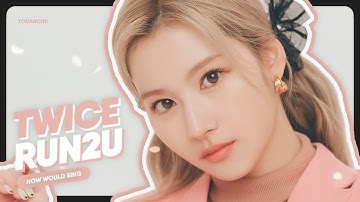 TWICE(트와이스) ‘RUN2U(Original by: STAYC)’ | How Would Sing