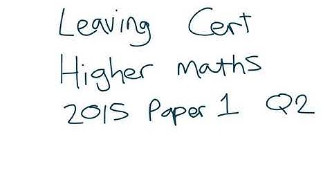 Leaving Cert Higher Level Maths - 2015 Paper 1 Q2
