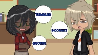 Tumblr Incorrect Quotes (Gacha Club)