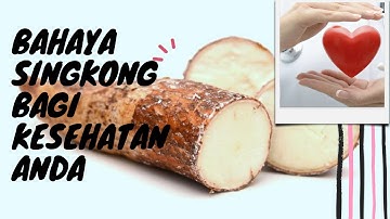 Bahaya Singkong bagi Kesehatan Anda