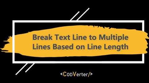 Break Text Line to Multiple Lines by Line Length