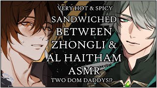 SANDWICHED BETWEEN ZHONGLI AND AL HAITHAM [ HOT SPICY GENSHIN IMPACT ASMR ] WANTING YOUR ATTENTION!