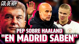 GUARDIOLA sobre HAALAND al MADRID | LAPORTA CARGA contra al MADRID | #goldehoy