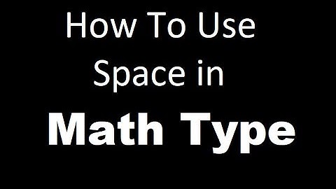 How To Use Space iN Math Type