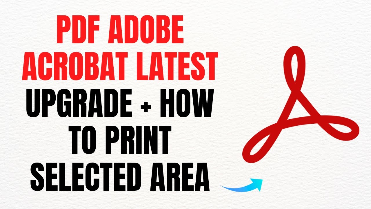 PDF Adobe Acrobat Latest Upgrade + How to Print Selected Area – Full ...