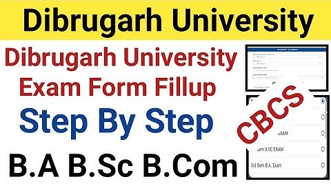 Dibrugarh University B.A B.Sc B.Com CBCS Exam Form Fillup || Step By Step Process || Full Process