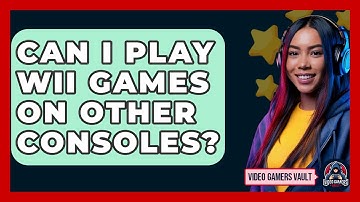 Can I Play Wii Games on Other Consoles? | Video Gamers Vault News