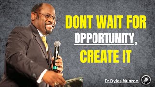 DON'T WAIT FOR OPPORTUNITY, CREATE IT - Dr Myles Motivational Speech
