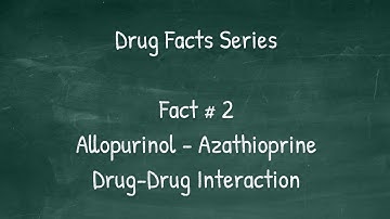 Drug Facts Series. Fact #2: Allopurinol - Azathioprine Drug-Drug Interaction