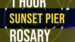 1 Hour Rosary - SUNSET PIER