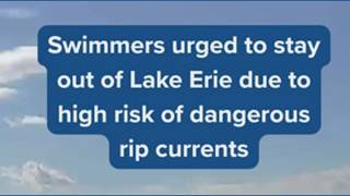 Information Swimmers urged to stay out of Lake Erie due to high risk of dangerous rip currents News