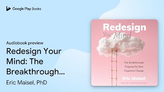 Redesign Your Mind: The Breakthrough Program… by Eric Maisel · Audiobook preview