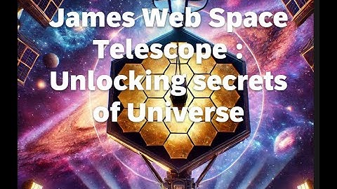 The James Webb Space Telescope: Unlocking the Secrets of the Universe