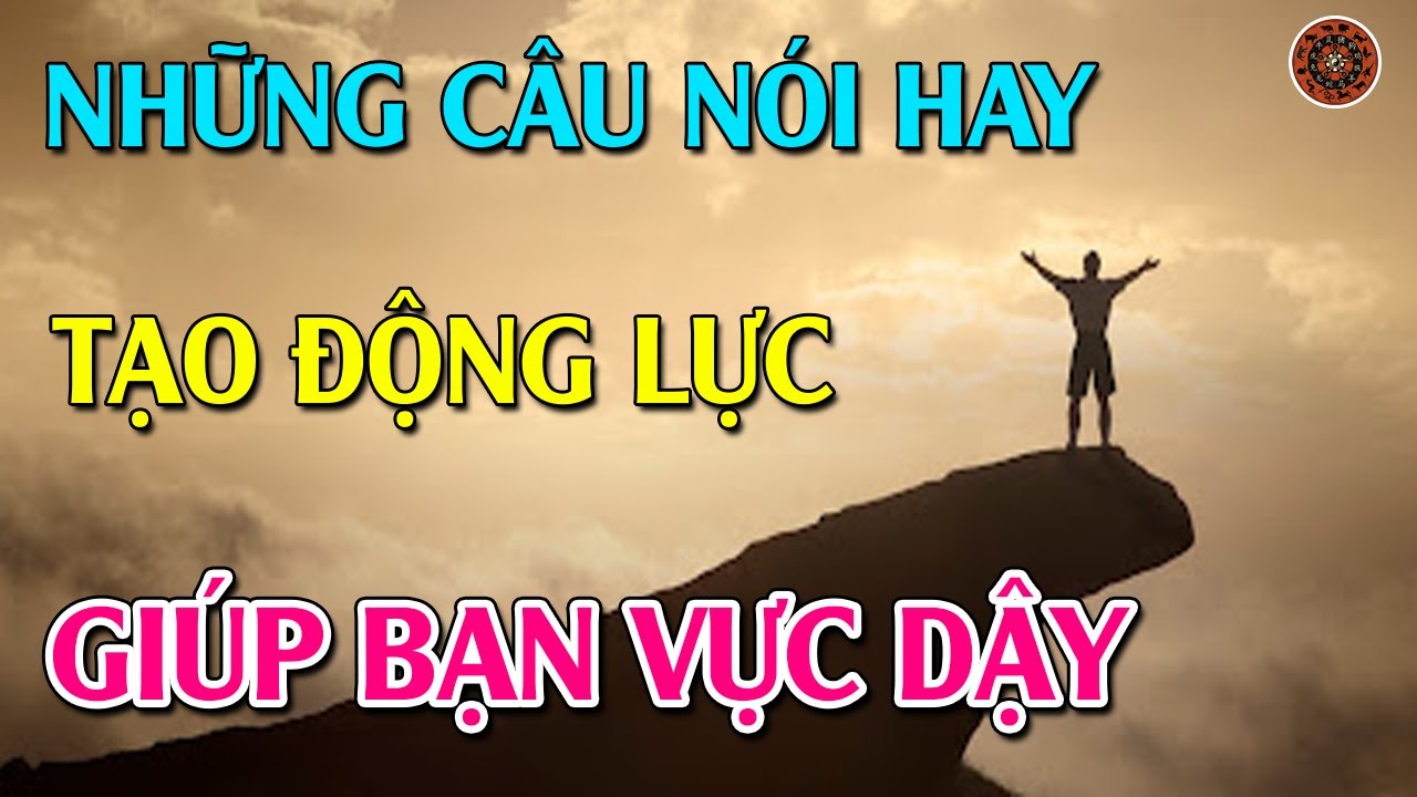 Những Câu Nói Hay Tạo Động Lực Giúp Bạn Vực Dậy Và Hứng Thú Trong ...