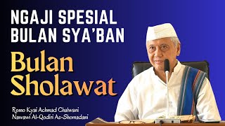 KEISTIMEWAAN BULAN SYA'BAN || Penjelasan Romo Kyai Achmad Chalwani Nawawi 