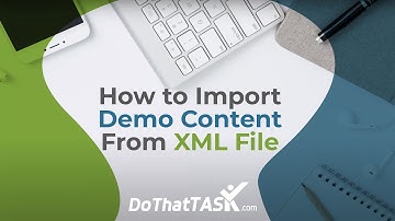 How to Import Demo Content From XML File | DoThatTask.com, Wordpress tool to manage wordpress tasks.