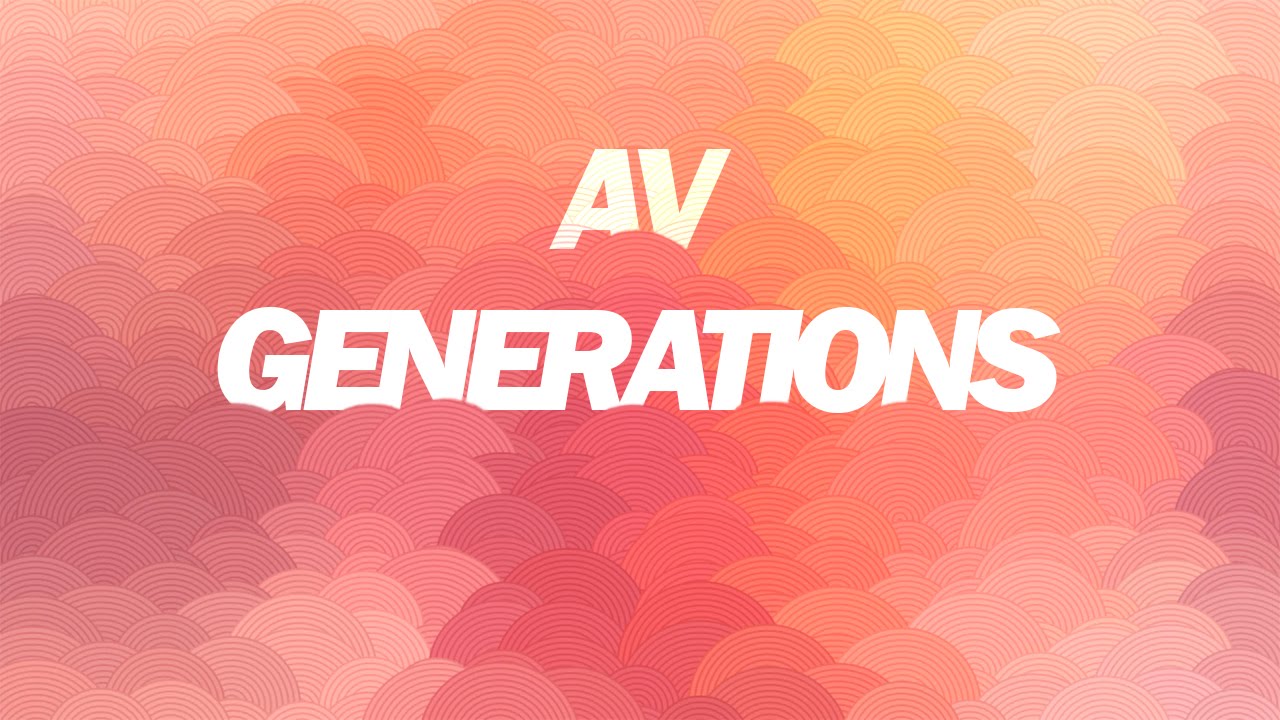 Watch AV - Generations on YouTube Watch AV - Generations on YouTube