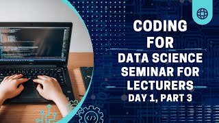 Coding for Data Science Seminar for Lecturers - day 1, part 3