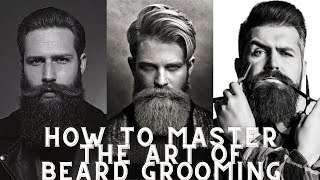 How to MASTER the ART of BEARD GROOMING