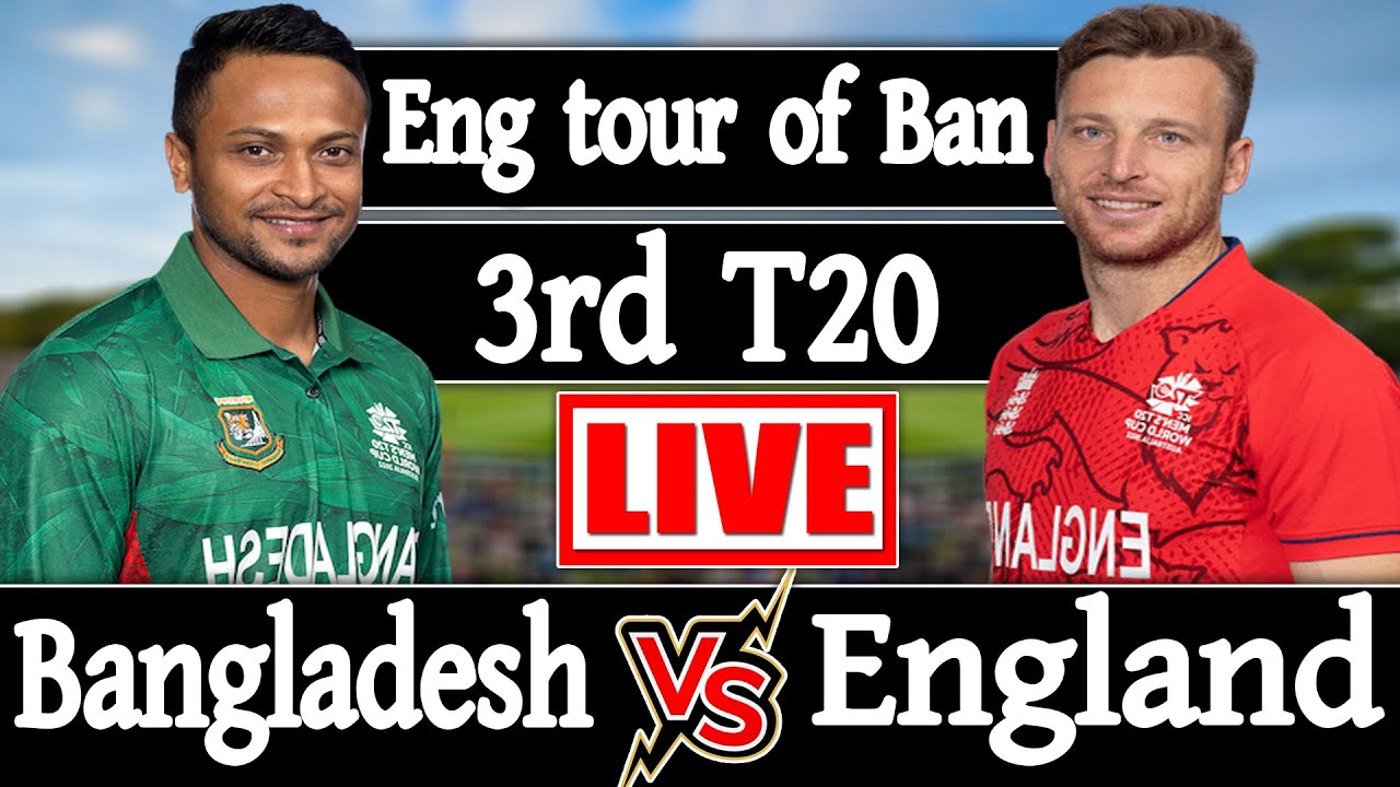 Bangladesh vs England live 3rd T20 match Score +Commentary Ban vs Eng Live cricket match today