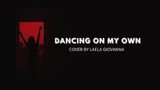 Dancing On My Own - Calum Scott cover by Laela Giovanna
