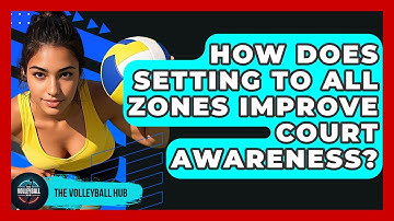 How Does Setting To All Zones Improve Court Awareness? - The Volleyball Hub