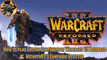 How to play Custom Campaigns in Warcraft 3 Reforged - Xetanth87