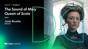 Conversations With Sound Artists: Mary Queen Of Scots - Josie Rourke | Podcast | Dolby