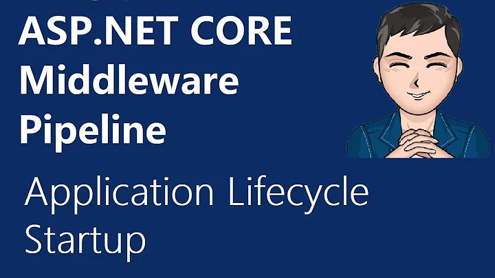 ASP.NET Core Understanding the middleware pipeline, Startup configuration - Application Life Cycle