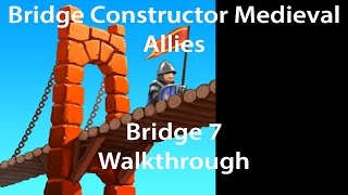 Bridge Constructor Medieval Allies Bridge 7 Walkthrough