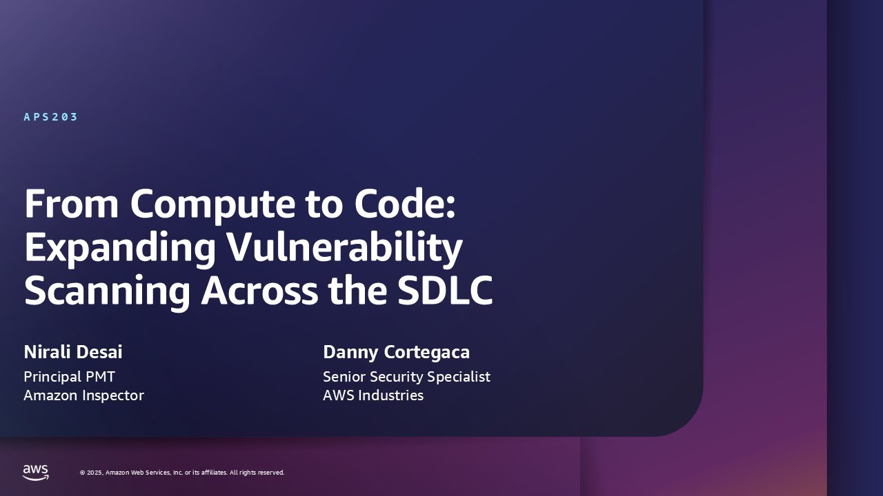 AWS re:Inforce 2025 -From compute to code: Expanding vulnerability scanning across the SDLC (APS203)