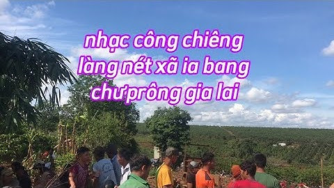 Công chiêng làng nét xã Ia bang huyện chưprông Gia lai
