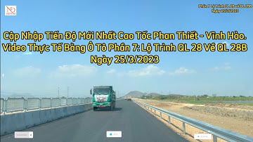 Cập Nhập Cao Tốc Phan Thiết - Vĩnh Hảo Bằng Video Thực Tế Phần 7 Lộ Trình QL28 Về QL 28B
