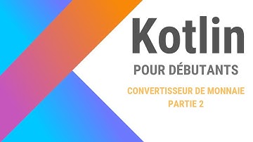 9 - Formation Kotlin pour débutants :  Implémentation convertisseur de monnaie Partie 2