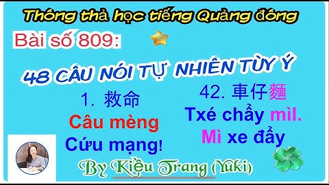 Thông thả học tiếng Quảng Đông chủ đề 809: 48 câu nói tự nhiên tùy ý, TÙY TIỆN KÍ TÊN, CÚ MẠNG ..