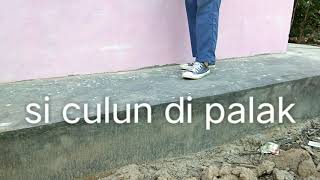 Si culun di palak part 1