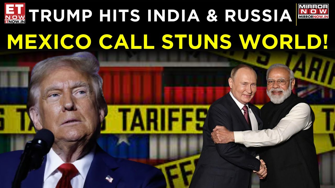 Trade Tensions Explode: Trump Slams India, Russia, Mexico’s Game-Changing Call | World News | ET Now