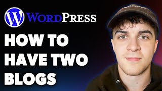 How to Have Two Blogs with Wordpress (Full 2025 Guide)