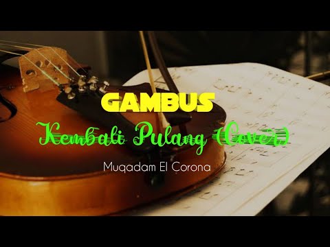 LIRIK KEMBALI PULANG (Cover)  | Muqadam El Corona