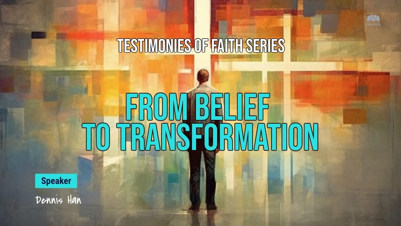 From Belief to Transformation: My Journey of Faith - Dennis Han ...