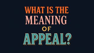 What is the meaning of Appeal?