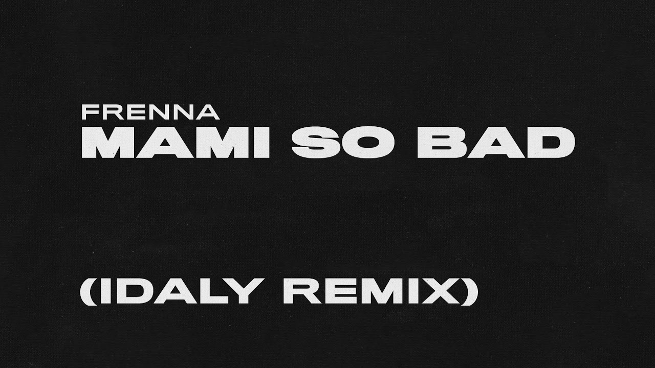 Frenna - Mami So Bad (Idaly Remix)